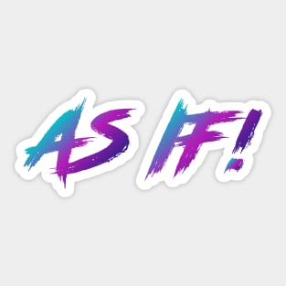 As If! 90s Slang With 90s Colors Sticker